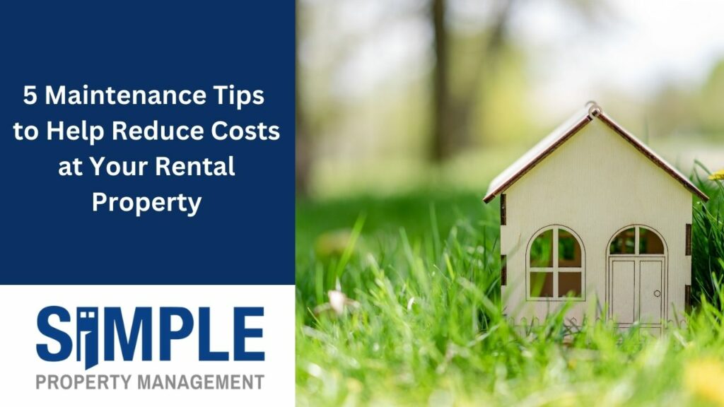 5 Maintenance Tips to Help Reduce Costs at Your Rental Property